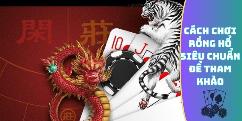 Cách chơi Rồng Hổ siêu chuẩn để tham khảo