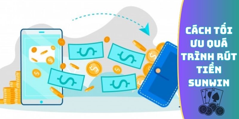 Cách tối ưu quá trình rút tiền Sunwin