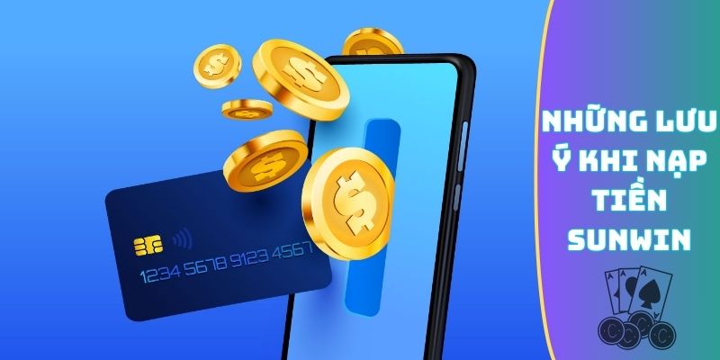 Lưu ý trong nạp tiền Sunwin cần ghi nhớ